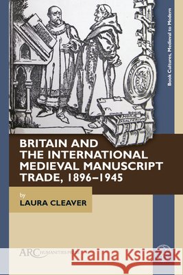 The Golden Age of Buying Medieval Manuscripts, 1896–1945 Cleaver 9781802703245