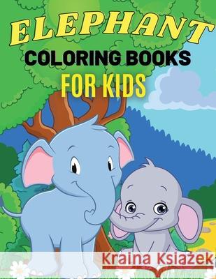 Elephant Coloring Books For Kids: Cute Animal Activity Book for Kids, Suitable For Boys Girls Ages 4-8 Years Iulia Benix 9781802766462 Patrix