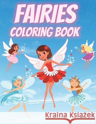 Fairies Coloring Book: For Kids Ages 4-8 Adorable Cute And Unique Coloring Pages Iulia Benix 9781802766479 Patrix