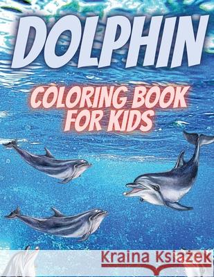 Dolphin Coloring Book For Kids: Relaxing Coloring Book For Kids.Dolphin Coloring Book For Kids Ages 3-6,4-8 Iulia Benix 9781802766486 Patrix