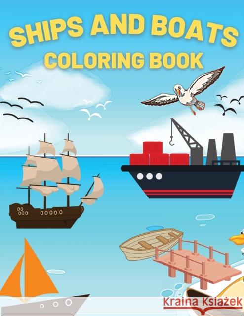 Ships And Boats Coloring Book: Discover This Collection Of Coloring Pages Andrei Bix 9781802766608