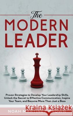 The Modern Leader Noah Martine 9781802768831 Noah Martinez Brown