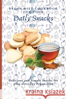 Pegan Diet Cookbook for your Daily Snacks: Delicious and Simple Snacks for your everyday Pegan Diet Kimberly Solis 9781802773699