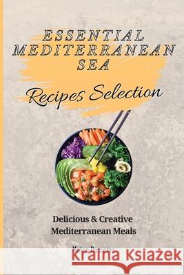 Essential Mediterranean Sea Recipes Selection: Delicious & Creative Mediterranean Meals Mateo Buscema 9781802777116