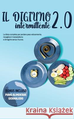 Intermittent Fasting 2.0: The complete diet to lose weight quickly, awaken the metabolism and lose weight without sacrificing. BONUS INCLUDED - Marianna Milani 9781802781557 Marianna Milani