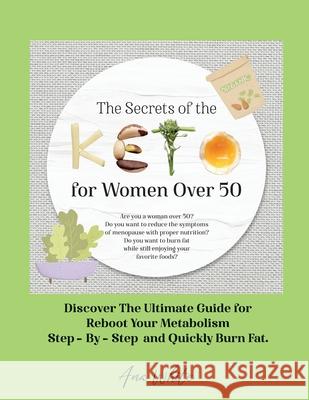 The Secrets of the Keto diet for Women Over 50: Are you a woman over 50? Do you want to reduce the symptoms of menopause with proper nutrition? Do you Ana White 9781802781748 Ana White