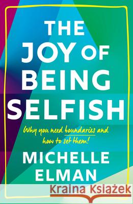 The Joy of Being Selfish: Why You Need Boundaries and How to Set Them  9781802790252 Welbeck Publishing