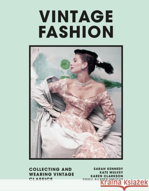 Vintage Fashion: Collecting and wearing designer classics Emma Baxter-Wright 9781802790931