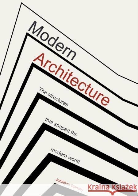 Modern Architecture: The Structures that Shaped the Modern World Jonathan Glancey 9781802791013