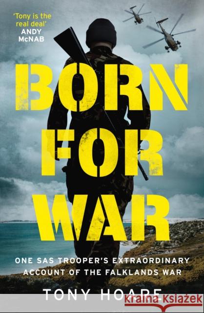 Born for War: One SAS Trooper's Extraordinary Account of the Falklands War Hoare, Tony 9781802791389