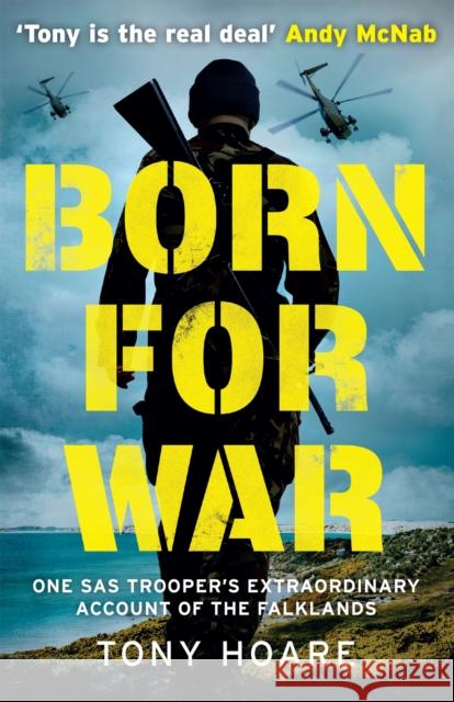 Born For War: One SAS Trooper's Extraordinary Account of the Falklands War  9781802791419 Welbeck Publishing Group