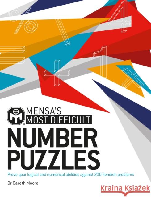 Mensa's Most Difficult Number Puzzles: Prove your logical and numerical abilities against 200 fiendish problems Mensa Ltd 9781802791884
