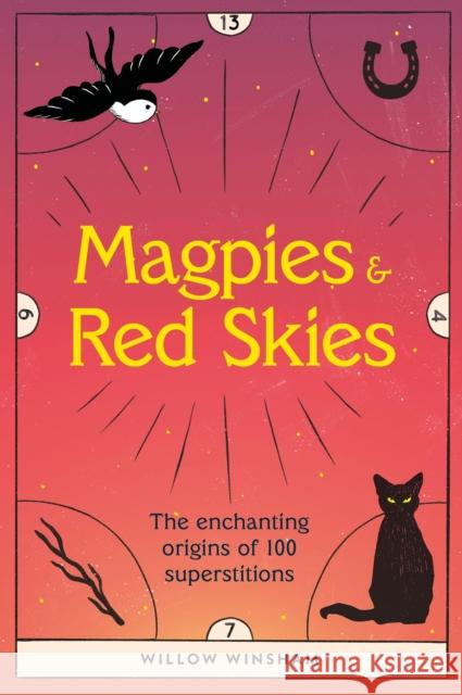 Magpies & Red Skies: The enchanting origins of 100 superstitions Willow Winsham 9781802791914 Welbeck Publishing