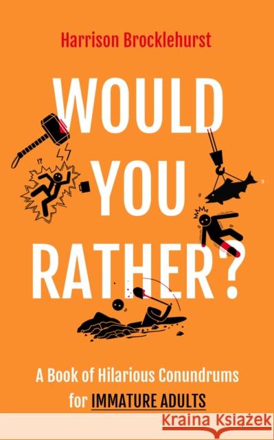 Would You Rather?: A Book of Hilarious Conundrums for Immature Adults Harrison Brocklehurst 9781802793406