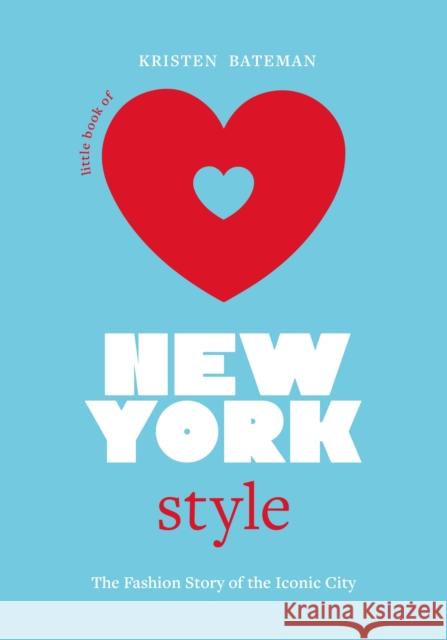 Little Book of New York Style: The Fashion History of the Iconic City Kristen Bateman 9781802794908 Welbeck Publishing Group