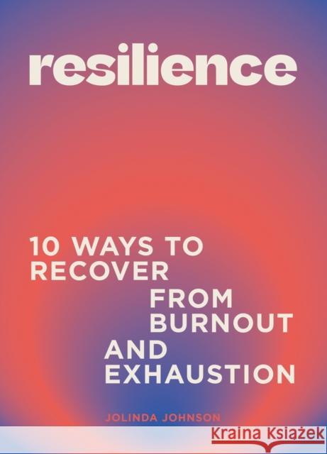 Resilience: 10 ways to recover from burnout and exhaustion  9781802795974 Welbeck Publishing Group