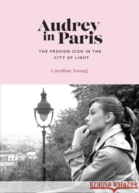 Audrey in Paris Caroline Young 9781802796094 Welbeck Publishing Group