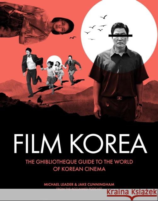 Ghibliotheque Film Korea: The essential guide to the wonderful world of Korean cinema Jake Cunningham 9781802796339 Welbeck Publishing Group