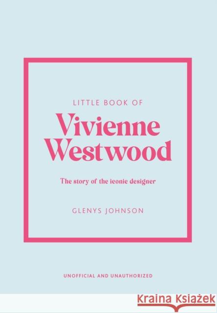 Little Book of Vivienne Westwood: The story of the iconic fashion house Glenys Johnson 9781802796452