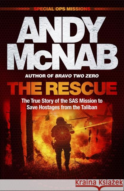 The Rescue: The True Story of the SAS Mission to Save Hostages from the Taliban Andy McNab 9781802796896