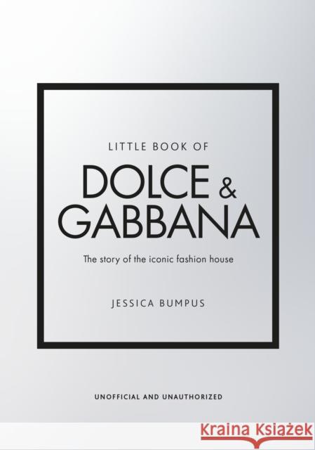 Little Book of Dolce & Gabbana: The story of the iconic fashion house Jessica Bumpus 9781802797657 Headline Publishing Group