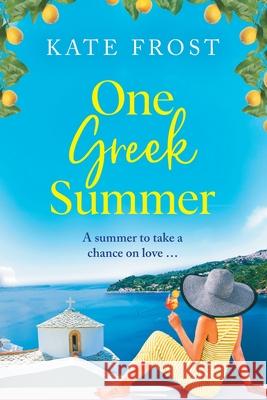 One Greek Summer: An escapist, page-turning romantic read from Kate Frost Kate Frost 9781802804393 Boldwood Books Ltd