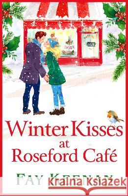 Winter Kisses at Roseford Cafe Keenan, Fay 9781802805581 Boldwood Books Ltd