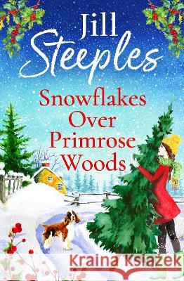 Snowflakes Over Primrose Woods: The perfect festive, feel-good love story from Jill Steeples Jill Steeples 9781802807035 Boldwood Books Ltd
