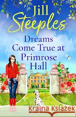 Dreams Come True at Primrose Hall: The perfect BRAND NEW feel-good love story from Jill Steeples for 2023 Jill Steeples   9781802807127 Boldwood Books Ltd