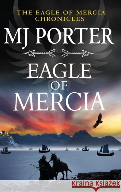 Eagle of Mercia: A BRAND NEW action-packed historical adventure from MJ Porter for 2023 MJ Porter   9781802807813 Boldwood Books Ltd