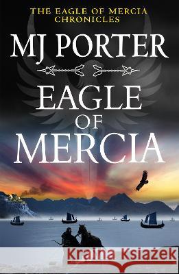 Eagle of Mercia: A BRAND NEW action-packed historical adventure from MJ Porter for 2023 MJ Porter   9781802807820 Boldwood Books Ltd