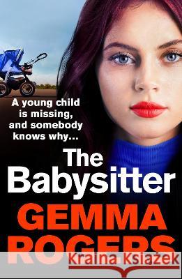 The Babysitter: A gritty page-turning thriller from Gemma Rogers  9781802808704 Boldwood Books Ltd