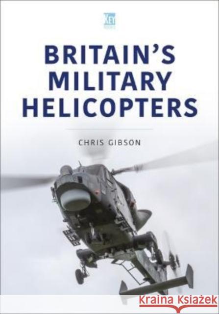 Britain's Military Helicopters Chris Gibson 9781802820263