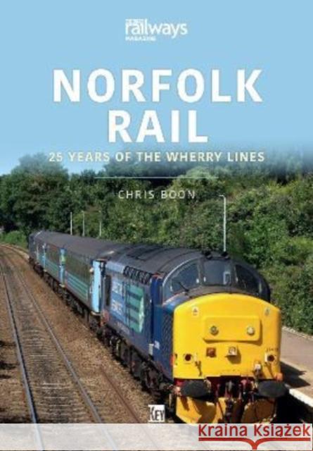 Norfolk Rail: 25 Years of the Wherry Lines Chris Boon 9781802820270