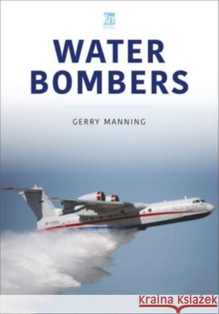 Water Bombers Gerry Manning 9781802821468 Key Publishing Ltd