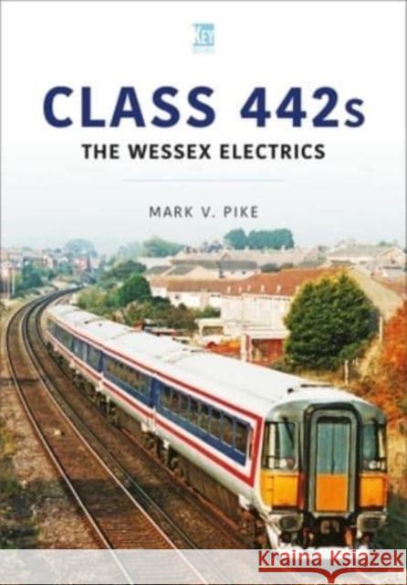 Class 442s: The Wessex Electrics Mark V. Pike 9781802821840