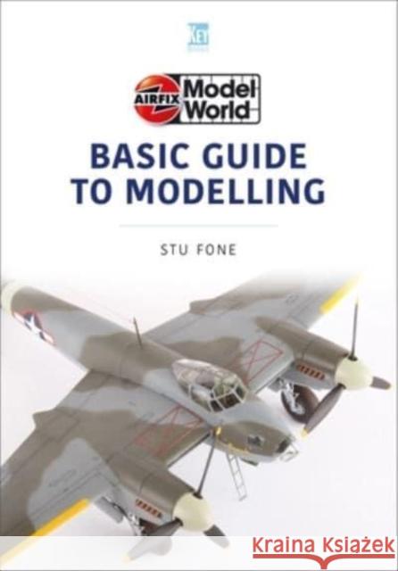 Airfix Model World Basic Guide to Modelling Stuart Fone 9781802822083 Key Publishing Ltd