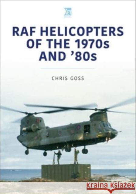 RAF Helicopters of the 70s and 80s Chris Goss 9781802822397