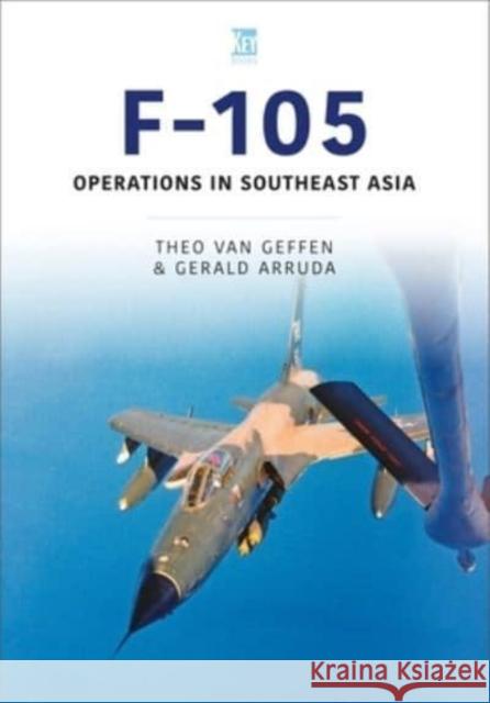 Republic F-105 Thunderchief: Operations in Southeast Asia Arruda, Gerald 9781802822434 Key Publishing