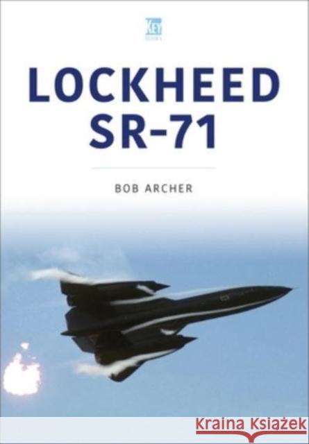 Lockheed SR-71 Archer, Bob 9781802822632 Key Publishing Ltd