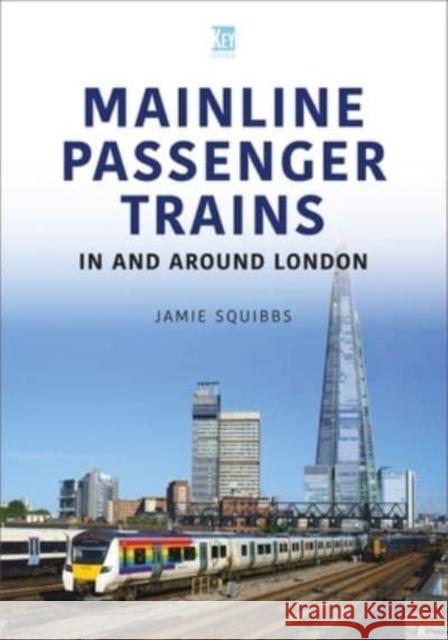 Mainline Passenger Trains In and Around London Jamie Squibbs 9781802822670 Key Publishing Ltd