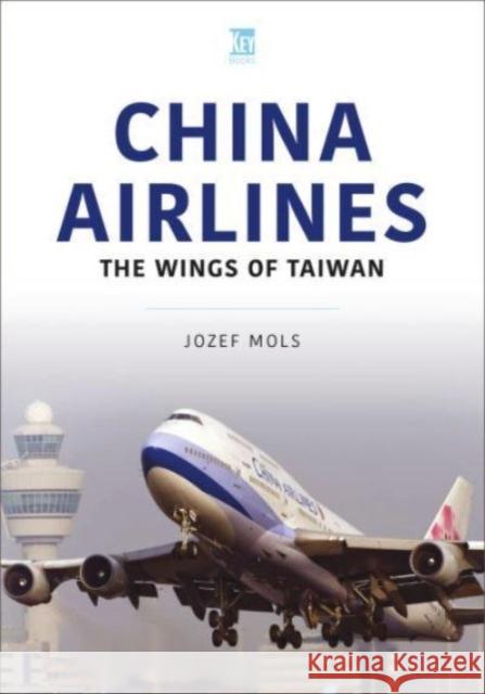 China Airlines: Wings of Taiwan Jozef Mols 9781802823837 Key Publishing