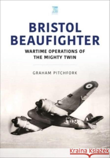 Bristol Beaufighter Graham Pitchfork 9781802824735 Key Publishing Ltd
