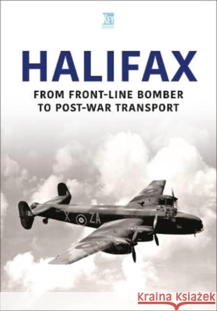 Halifax: From Front-Line Bomber to Post-War Transport Key Publishing   9781802824773 Key Publishing Ltd