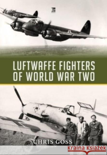 Luftwaffe Fighters of World War II Chris Goss 9781802824858 Key Publishing