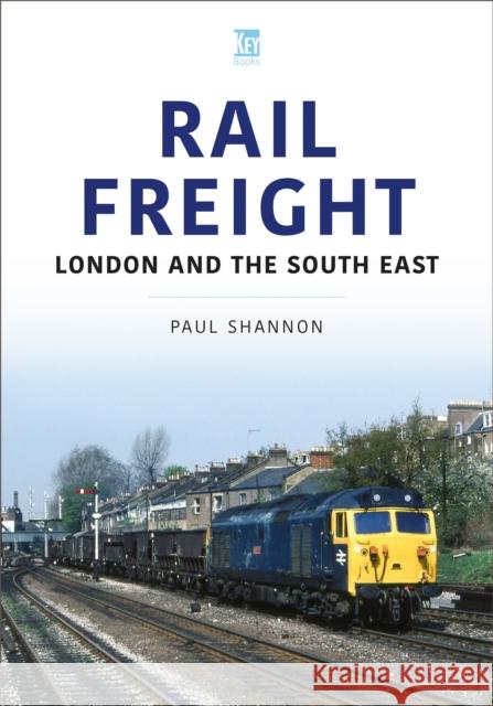 Rail Freight: East Anglia and Lincolnshire Shannon, Paul 9781802825640