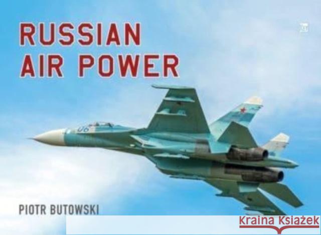 Russian Air Power Piotr Butowski 9781802825855 Key Publishing