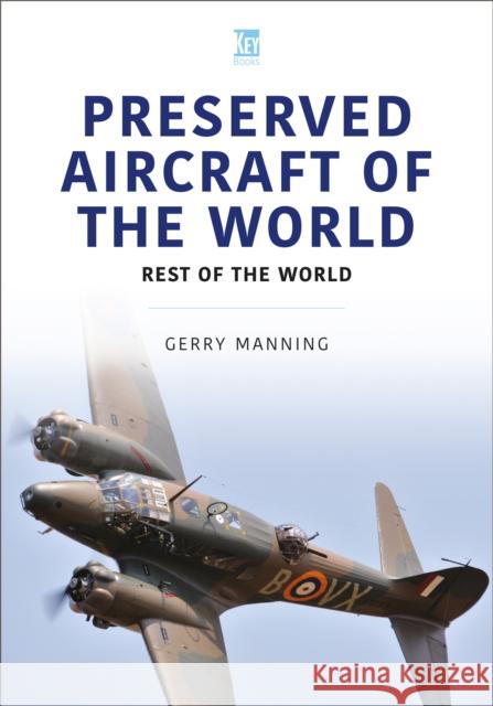 Preserved Aircraft of the World: Rest of the World Gerry Manning 9781802825985 Key Publishing Ltd