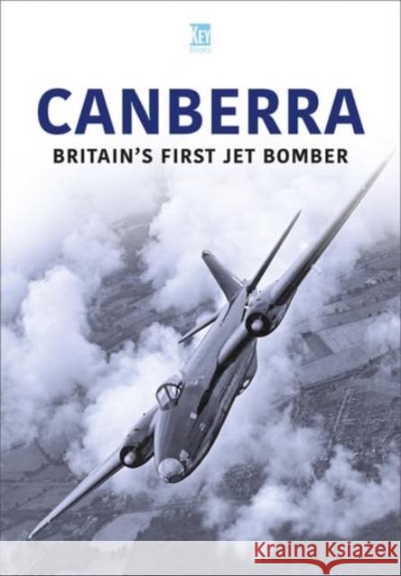 Canberra: Britain's First Jet Bomber Key Publishing   9781802827064 Key Publishing Ltd