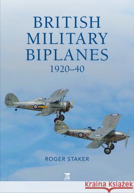British Military Biplanes: 1920-40 Roger Staker 9781802827170 Key Publishing Ltd